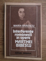 Anticariat: Maria Braescu - Interferente romanesti in opera Marthei Bibescu