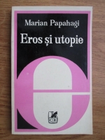 Anticariat: Marian Papahagi - Eros si utopie