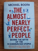 Michael Booth - The almost nearly perfect people. Behind the myth of the Scandinavia Utopia