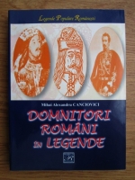 Mihai Alexandru Canciovici - Domnitori romani in legende