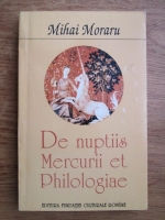 Mihai Moraru - De nuptiis Mercurii et philologiae