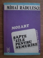 Anticariat: Mihai Radulescu - Mozart. Sapte zile pentru nemurire