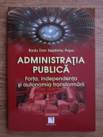 Anticariat: Radu Dan Septimiu Popa - Administratia publica, forta, independenta si autonomia transformarii