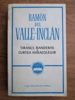 Ramon Del Valle Inclan - Tiranul Banderas, Curtea Miracolelor