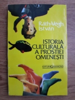 Anticariat: Rath Vegh Istvan - Istoria culturala a prostiei omenesti