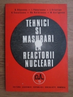 S. Rapeanu, I. Padureanu, I. Cristian - Tehnici si masurari la reactorii nucleare