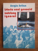 Sergiu Selian - Istoria unui genocid indelung ignorat