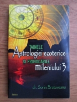 Sorin Bratoveanu - Tainele astrologiei ezoterice si provocarile mileniului 3
