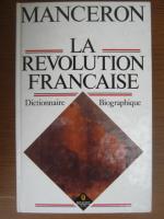 Claude Manceron - La Revolution Francaise, dictionaire biographique