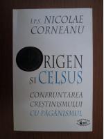 Nicolae Corneanu - Origen si Celsus. Confruntarea crestinismului cu paganismul