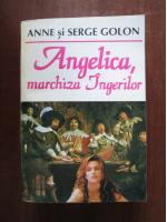 Anne si Serge Golon - Angelica, marchiza ingerilor