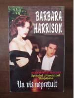 Barbara Harrison - Un vis nepretuit