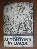Anticariat: D. Protase - Autohtonii in Dacia