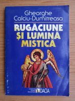 Gheorghe Calciu-Dumitreasa - Rugaciune si lumina mistica