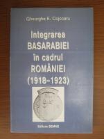 Gheorghe E Cojocaru - Integrarea Basarabiei in cadrul Romaniei (1918-1923)