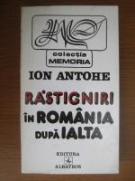 Anticariat: Ion Antohe - Rastigniri in Romania dupa Ialta