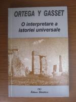 Jose Ortega y Gasset - O interpretare a istoriei universale