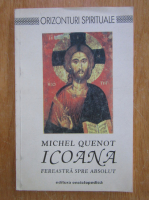 Anticariat: Michel Quenot - Icoana. Fereastra spre absolut
