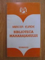 Anticariat: Mircea Eliade - Biblioteca maharajahului