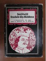 Anticariat: N. Grigoras - Institutii feudale din Moldova