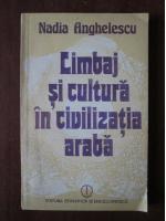 Anticariat: Nadia Anghelescu - Limbaj si cultura in civilizatia araba