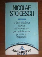 Nicolae Stoicescu - O falsa problema istorica. Discontinuitatea poporului roman pe teritoriul stramosesc