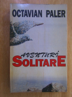 Anticariat: Octavian Paler - Aventuri solitare