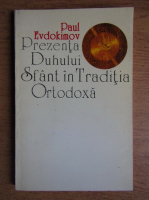 Paul Evdokimov - Prezenta duhului sfant in traditia ortodoxa