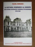 Pavel Moraru - La hotarul romanesc al Europei. Din istoria sigurantei generale in Basarabia 1918 - 1940