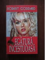 Anticariat: Robert Goddard - Legatura incestuoasa