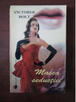Victoria Holt - Masca seductiei