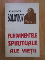 Anticariat: Vladimir Soloviov - Fundamentele spirituale ale vietii