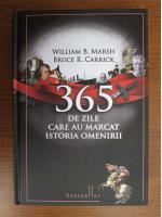 Anticariat: William B. Marsh, Bruce R. Carrick - 365 de zile care au marcat istoria omenirii
