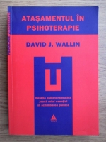 David J. Wallin - Atasamentul in psihoterapie