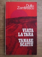 Anticariat: Duiliu Zamfirescu - Viata la tara, Tanase Scatiu
