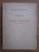 Anticariat: Elena Radulescu Pogoneanu - Viata lui Alecsandri (1940)