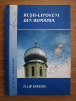 Filip Ipatiov - Rusii-Lipoveni din Romania