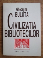 Gheorghe Buluta - Civilizatia bibliotecilor