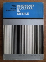 Anticariat: Iuliu Pop, Vasile Niculescu - Rezonanta nucleara in metale