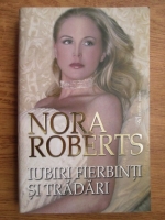 Nora Roberts - Iubiri firebinti si tradari
