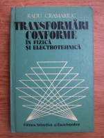 Anticariat: Radu Cramariuc - Transformari conforme in fizica si electrotehnica