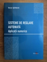Sever Serban - Sisteme de reglare automata, aplicatii numerice