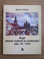 Stefan N. Popa - Rusii, istoria culturii si civilizatiei secolele XI-XVII