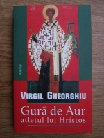 Virgil Gheorghiu - Gura de aur. Atletul lui Hristos