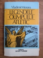 Anticariat: Vladimir Moraru - Legendele olimpului atletic