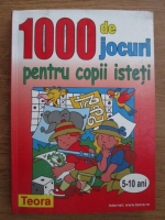 1000 de jocuri pentru copii isteti, 5-10 ani