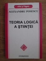 Alexandru Posescu - Teoria logica a stiintei