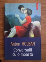 Anticariat: Anton Holban - Conversatii cu o moarta