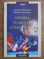 Anticariat: Armand Mattelart, Michele Mattelart - Istoria teoriilor comunicarii