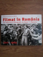 Bujor T. Ripeanu - Filmat in Romania. Repertoriul filmelor de fictiune 1991-2004 (volumul 1, 1911-1969)